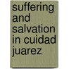 Suffering and Salvation in Cuidad Juarez door Nancy Pineda-Madrid