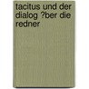 Tacitus Und Der Dialog �Ber Die Redner door Daniel Korth