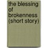 The Blessing of Brokenness (Short Story)