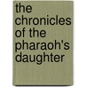 The Chronicles of the Pharaoh's Daughter door Davina Rhine