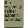 The Essential Rafael Sabatini Collection door Sabatini Rafael Sabatini
