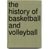 The History of Basketball and Volleyball