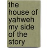 The House of Yahweh My Side of the Story door Kay Hawkins