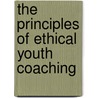 The Principles of Ethical Youth Coaching by Justin E. Mayer