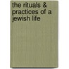 The Rituals & Practices of a Jewish Life door Rabbi Kerry M. Olitzky
