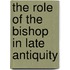 The Role of the Bishop in Late Antiquity