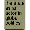 The State As an Actor in Global Politics door Christof Dieterle