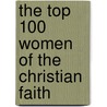 The Top 100 Women of the Christian Faith door Jewell Johnson