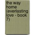 The Way Home (Everlasting Love - Book 7)