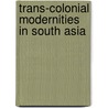 Trans-Colonial Modernities In South Asia by Steven R. Forness