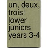 Un, Deux, Trois! Lower Juniors Years 3-4 door Eileen Jones