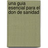 Una Guia Esencial Para El Don De Sanidad door Ron Phillips