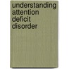 Understanding Attention Deficit Disorder door Christopher Green
