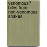Venomous? Bites from Non-Venomous Snakes by Scott A. Weinstein