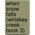 When Snow Falls (Whiskey Creek - Book 3)