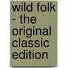 Wild Folk - the Original Classic Edition door Samuel Scoville