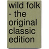 Wild Folk - the Original Classic Edition by Samuel Scoville