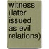 Witness (later Issued as Evil Relations)
