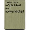 Zwischen M�Glichkeit Und Notwendigkeit door Simon Geraedts
