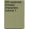 250 Essential Chinese Characters Volume 1 door Philip Yungkin Lee