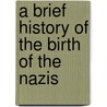 A Brief History of the Birth of the Nazis door Nigel Jones