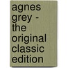 Agnes Grey - the Original Classic Edition by Anne Brontë