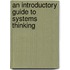 An Introductory Guide to Systems Thinking