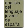 Analisis Del Lenguaje Juvenil De Espa�A by Michelle Becker
