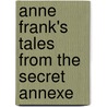 Anne Frank's Tales from the Secret Annexe by Anne Frank