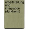 Arbeitsteilung Und Integration (Durkheim) by Gabriele Prey