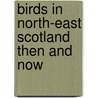Birds in North-East Scotland Then and Now door Ian Francis