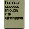 Business Success Through Risk Elimination by Brian Davies