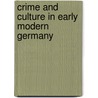 Crime and Culture in Early Modern Germany door Joy Wiltenburg