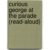 Curious George at the Parade (Read-Aloud) by Margret H.A. Rey