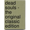 Dead Souls - the Original Classic Edition by Nikolai Vasilievich Gogol