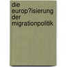 Die Europ�Isierung Der Migrationpolitik by Thierry Jean-Baptiste