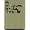 Die Lehrpersonen in Kafkas 'Das Schlo�' door Katharina Plottke