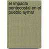 El Impacto Pentecostal En El Pueblo Aymar door Daniel Brombacher