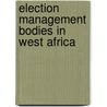 Election Management Bodies in West Africa by Mathias Hounkpe
