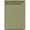 Gesundheitsf�Rderung Durch Sportvereine by Sebastian Lutz