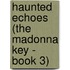Haunted Echoes (The Madonna Key - Book 3)