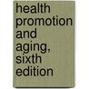 Health Promotion and Aging, Sixth Edition door David Ph Haber