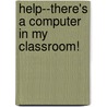 Help--There's a Computer in My Classroom! by Alison Ball