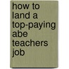 How to Land a Top-Paying Abe Teachers Job door Virginia Hanson