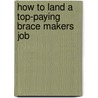 How to Land a Top-Paying Brace Makers Job door Norma Glass