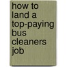 How to Land a Top-Paying Bus Cleaners Job by Nicole Head