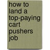 How to Land a Top-Paying Cart Pushers Job door Alan Dejesus