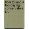 How to Land a Top-Paying Conservators Job by Brian Reilly