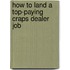 How to Land a Top-Paying Craps Dealer Job