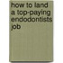 How to Land a Top-Paying Endodontists Job
